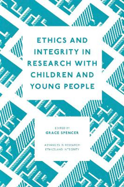 Ethics and Integrity in Research with Children and Young People by Grace Spencer 9781800434011