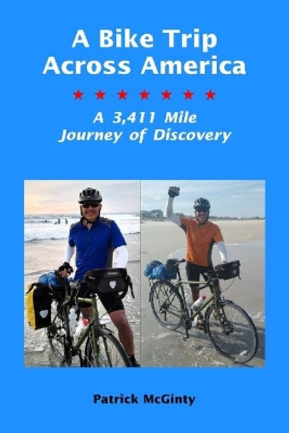 A Bike Trip Across America: A 3,411 Mile Journey of Discovery by Patrick McGinty 9781733067515