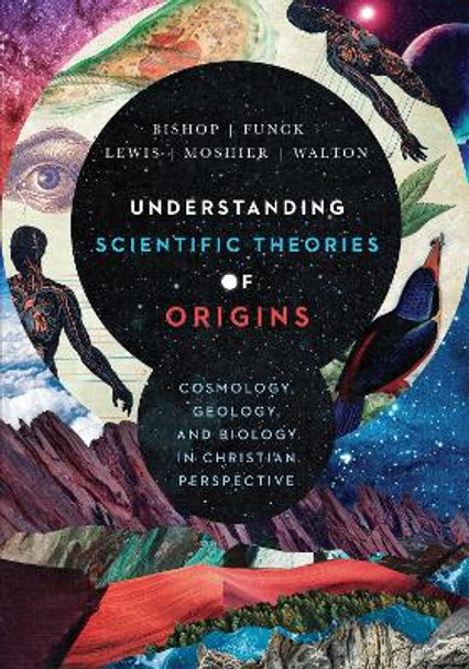 Understanding Scientific Theories of Origins: Cosmology, Geology, and Biology in Christian Perspective by Robert C. Bishop 9780830852918