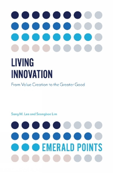 Living Innovation: From Value Creation to the Greater Good by Sang M. Lee 9781787567160