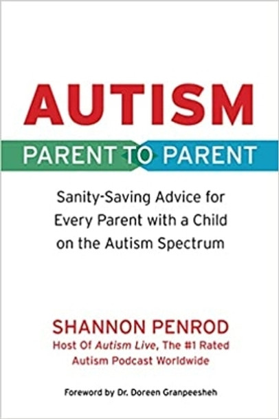 Autism: Parent to Parent: Sanity Saving Advice Every Parent of a Child on the Autism Spectrum Needs to Know by Shannon Penrod 9781949177855