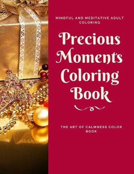 Precious Moments Coloring Book: The Art of Calmness Color Book, Mindful and Meditative Adult Coloring by Nafeez Imtiaz 9798709215979