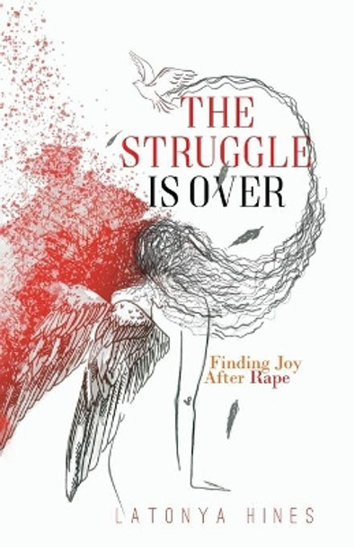 The Struggle is Over: Finding Joy After Rape by Latonya Hines 9798599805663