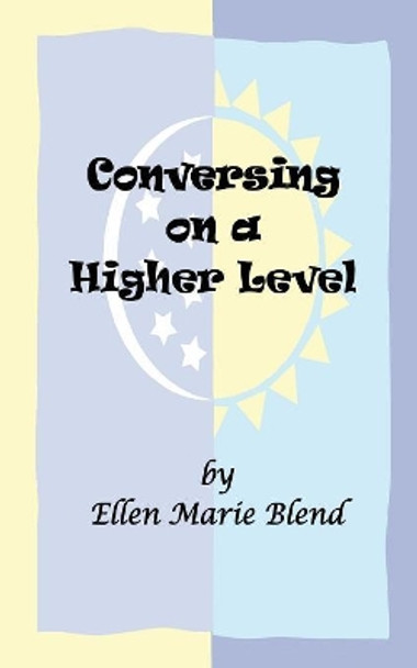 Conversing on a Higher Level: A Shared Soul Concept by Ellen Marie Blend 9781929219049