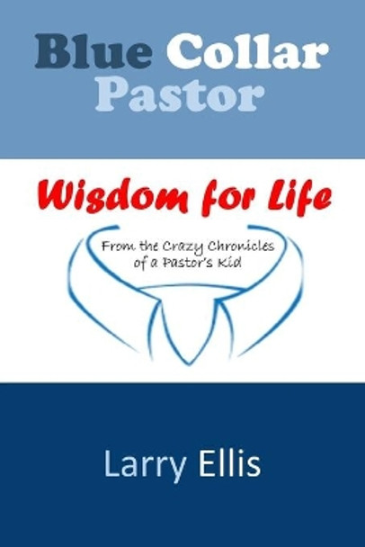 Blue Collar Pastor: Wisdom for Life From the Crazy Chronicles of a Pastor's Kid by Annmarie Wise 9798618685603