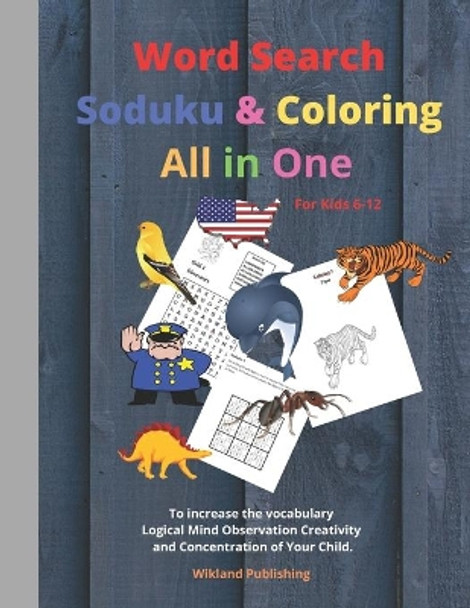 Word Search Soduku & Coloring All in One For Kids 6-12 To increase the Vocabulary Logical Mind Observation Creativity and Concentration of Your Child. by Wikland Publishing 9798647451903