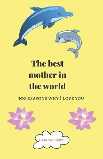 The best mother in the world: Mom gifts under 10 - Paperback book by Reasons Why I Love You Mom Books 9798619185881