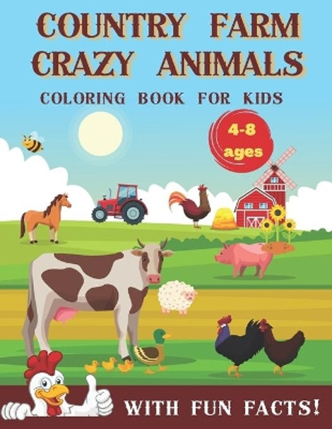 Country Farm Crazy Animals Coloring Book for Kids 4-8 Ages with Fun Facts: Big, Cute and Funny Painting Book: Cows, Chickens, Horses, Ducks and More! For Children's Toddlers and Preschool Boys and Girls by Smart Elephant 9798728427711