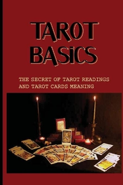 Tarot Basics: The Secret Of Tarot Readings And Tarot Cards Meaning: Secrets To Being A Fabulous Tarot Reader by Michal Laios 9798523556418