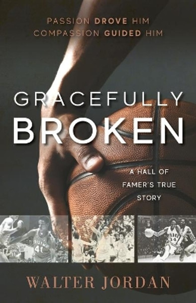 Gracefully Broken: A Hall of Famer's True Story by Walter Jordan 9781950948840