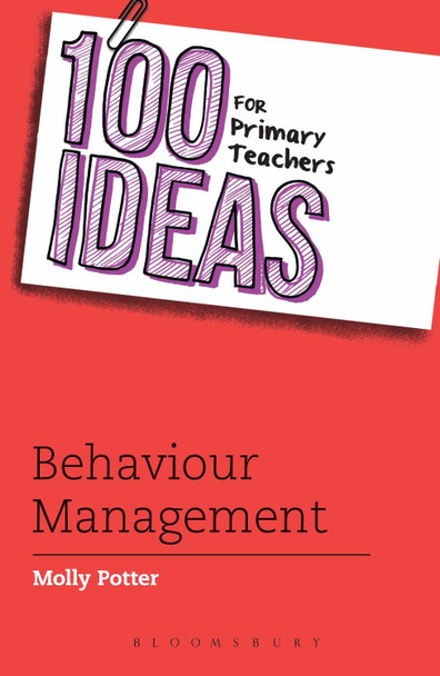 100 Ideas for Primary Teachers: Behaviour Management by Molly Potter