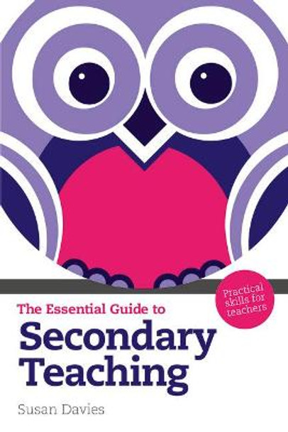 The Essential Guide to Secondary Teaching: Practical Skills for Teachers by Susan Davies, OBE