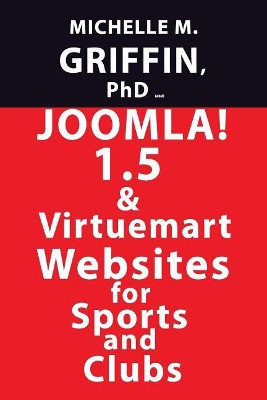 Joomla! 1.5 & Virtuemart Websites for Sports and Clubs by Michelle M Griffin 9781439206881
