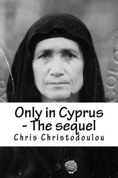 Only in Cyprus - The sequel: Another humorous insight into Cyprus living by Chris Christodoulou 9781532891502