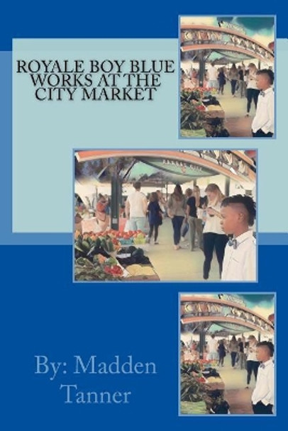 Royale Boy Blue Works at The City Market by Tovah Tanner 9781726237741