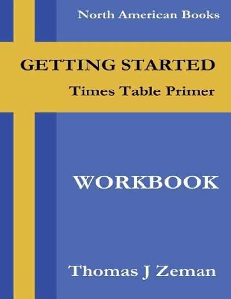 Times Table Primer: Workbook by Thomas J Zeman 9781542928458