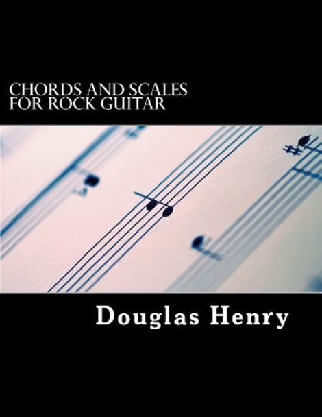 Chords and Scales for Rock Guitar by D Henry 9781542907989