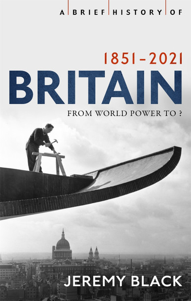 A Brief History of Britain 1851-2021: From World Power to ? by Jeremy Black