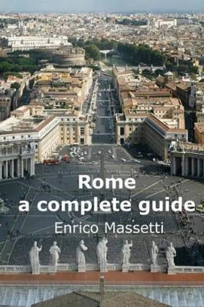 Rome a complete guide by Enrico Massetti 9781514136874