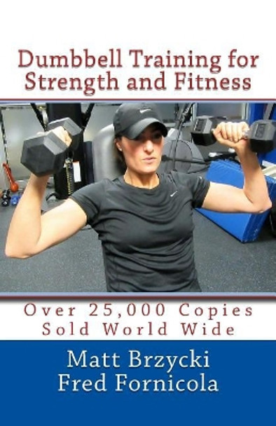 Dumbbell Training for Strength and Fitness by Fred Fornicola 9781542547000