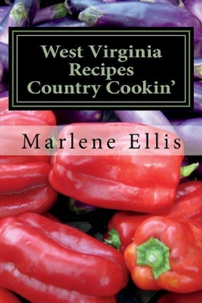 West Virginia Recipes - Volume 1 - Country Cookin' by Mrs Marlene S Ellis 9781985781627