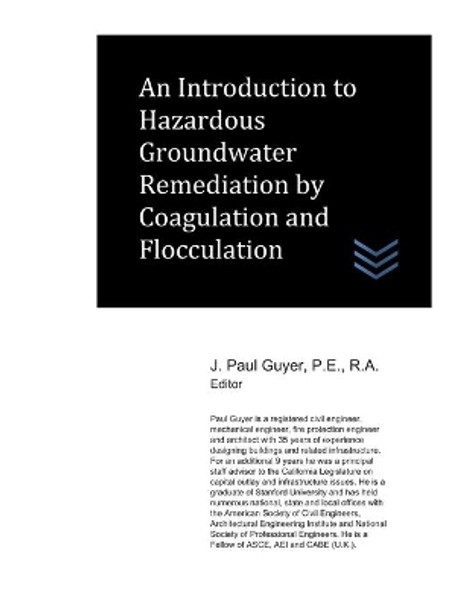 An Introduction to Hazardous Groundwater Remediation by Coagulation and Flocculation by J Paul Guyer 9798639501814