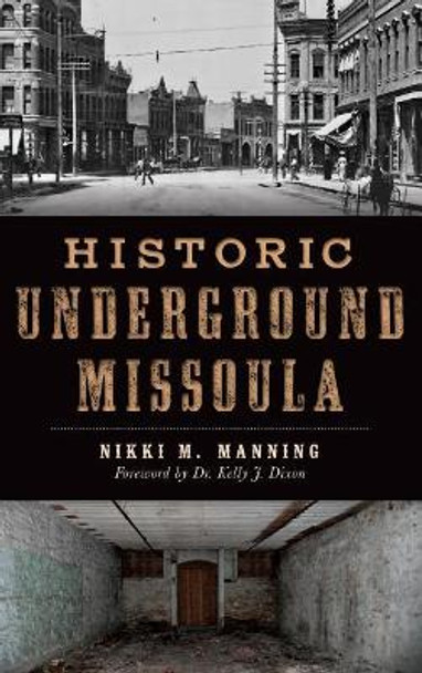 Historic Underground Missoula by Nikki Manning 9781540213419