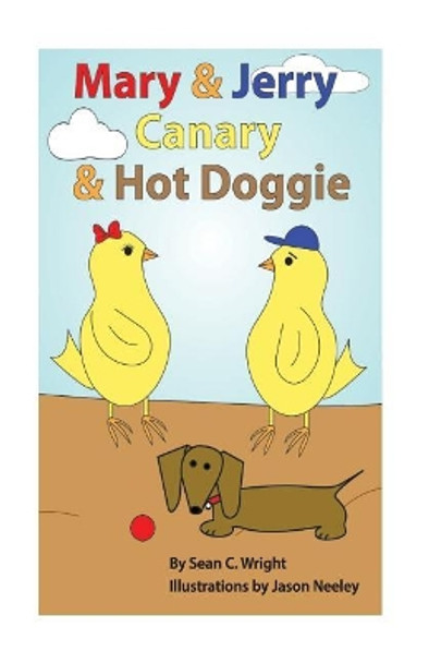 Mary & Jerry Canary & Hot Doggie by MS Sean C Wright 9781986881067