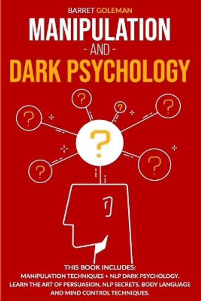 Manipulation and Dark Psychology: This Book Includes: Manipulation Techniques + NLP Dark Psychology. Learn the Art of Persuasion, NLP Secrets, Body Language and Mind Control Techniques. by Barret Goleman 9798648831360