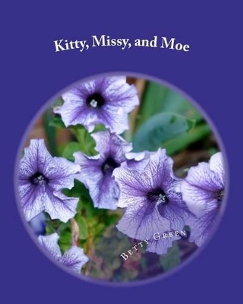 Kitty, Missy, and Moe by Betty J Green 9781475271515