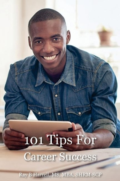 101 Tips For Career Success by Ray Harrell 9781484183069