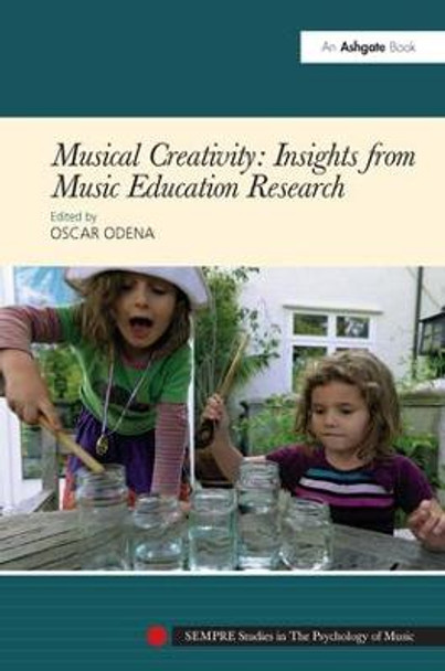 Musical Creativity: Insights from Music Education Research by Oscar Odena
