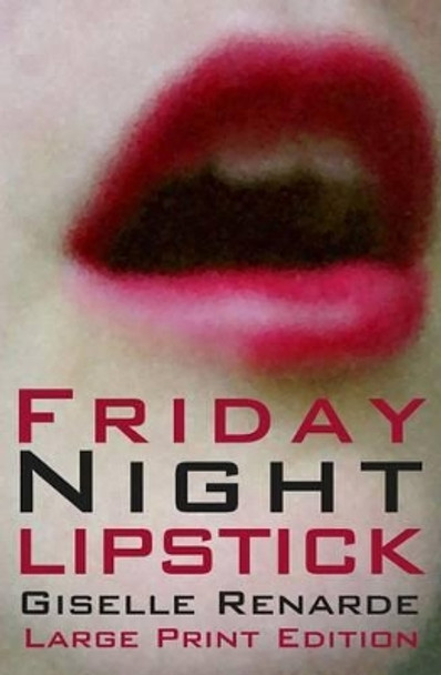 Friday Night Lipstick: Large Print Edition by Giselle Renarde 9781499222470