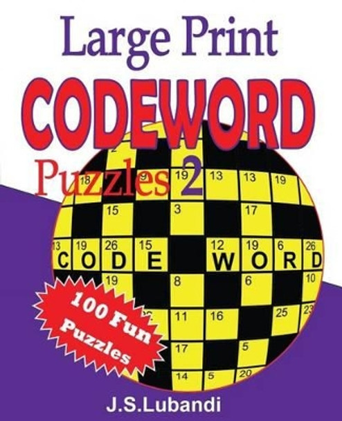 Large Print Codeword Puzzles 2 by J S Lubandi 9781514127889