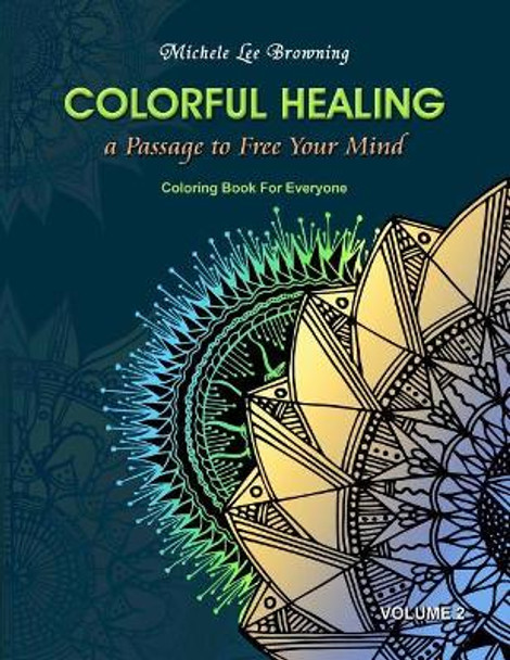 Colorful Healing: A Passage To Free Your Mind by Michele Lee Browning 9781976504792