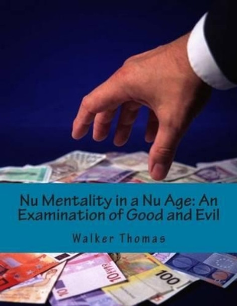 Nu Mentality in a Nu Age: An Examination of Good and Evil by Walker Thomas 9781500140434