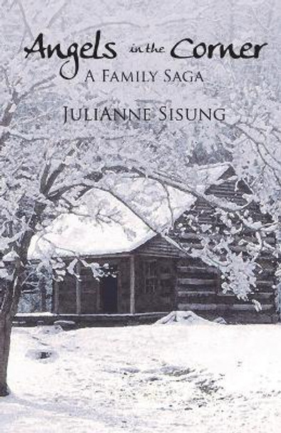 Angels in the Corner: A Family Saga by Julianne Sisung 9781544850931