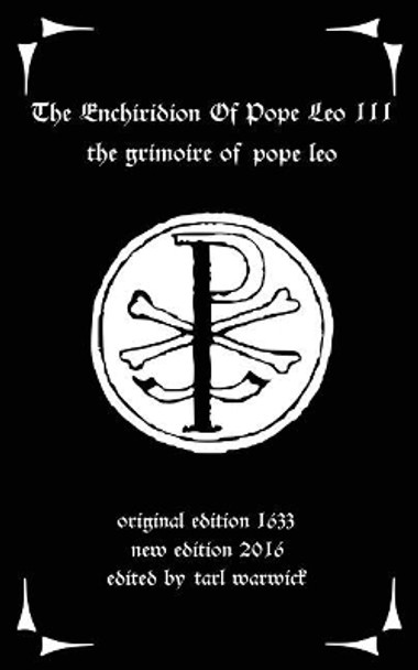 The Enchiridion of Pope Leo III: The Grimoire of Pope Leo by Tarl Warwick 9781530345564