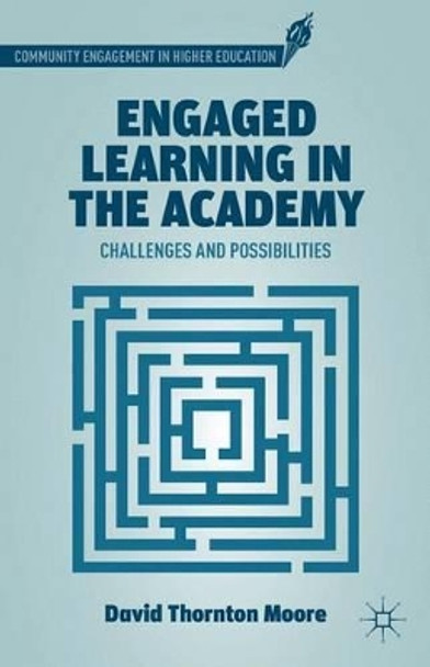 Engaged Learning in the Academy: Challenges and Possibilities by D. Moore 9781137025180