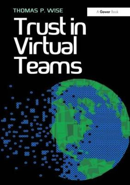 Trust in Virtual Teams: Organization, Strategies and Assurance for Successful Projects by Thomas P. Wise