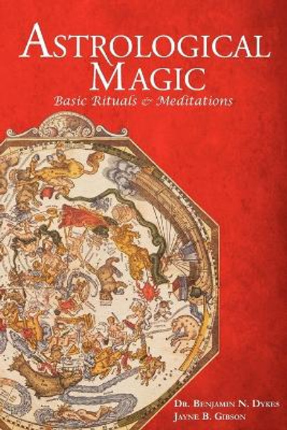 Astrological Magic: Basic Rituals & Meditations by Benjamin N Dykes 9781934586211