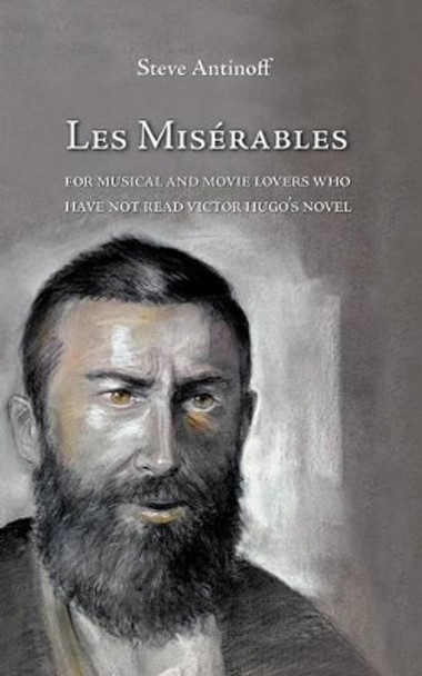 Les Miserables, for Musical and Movie Lovers Who Have Not Read Victor Hugo's Novel by Steve Antinoff 9783906000183