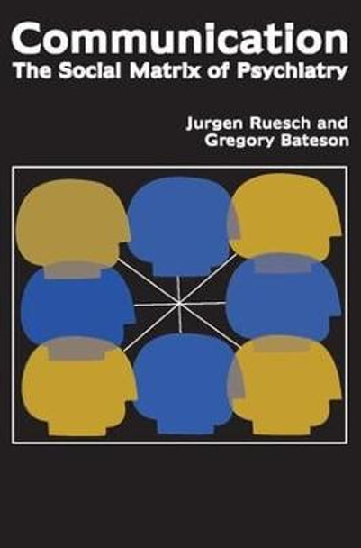 Communication: The Social Matrix of Psychiatry Jurgen Ruesch 9781412806145