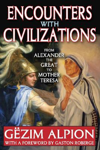 Encounters with Civilizations: From Alexander the Great to Mother Teresa by Gezim Alpion