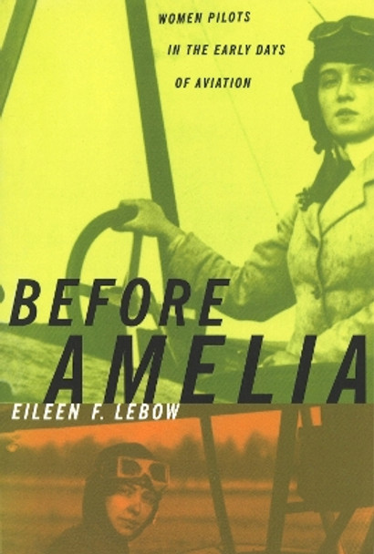 Before Amelia: Women Pilots in the Early Days of Aviation by Eileen F. Lebow 9781574885323