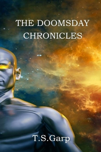 The Doomsday Chronicles by T S Garp 9781791774448