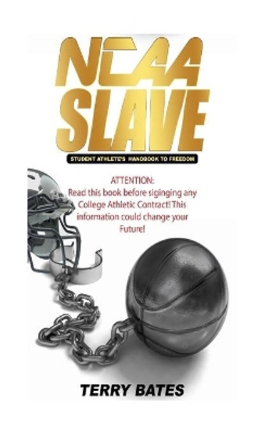 NCAA SLAVE (Economic Exploitation of College Athletes) by Skip Bates 9781548096755