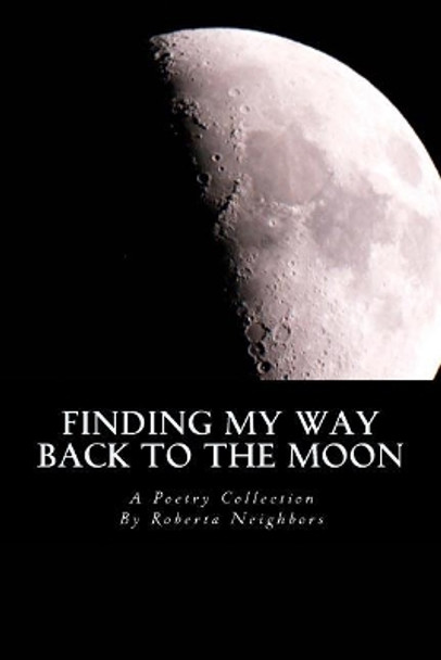 Finding My Way Back to the Moon by Roberta Neighbors 9781984924704