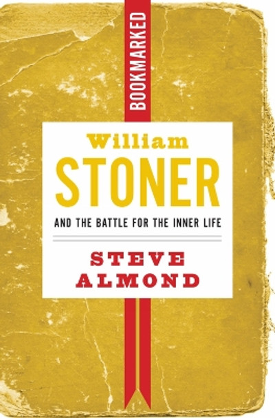 William Stoner And The Battle For The Inner Life by Steve Almond 9781632460875