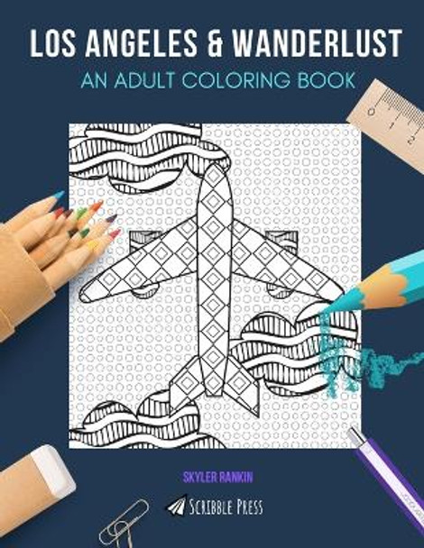 Los Angeles & Wanderlust: AN ADULT COLORING BOOK: Los Angeles & Wanderlust - 2 Coloring Books In 1 by Skyler Rankin 9781692756260